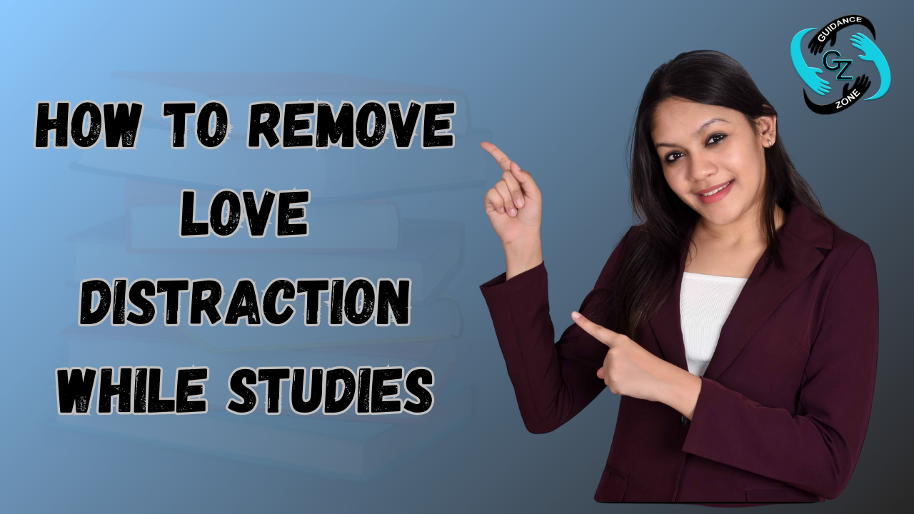 How to remove love distraction while studies